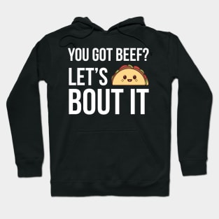 You Got Beef Let's Taco Bout It Funny Hoodie